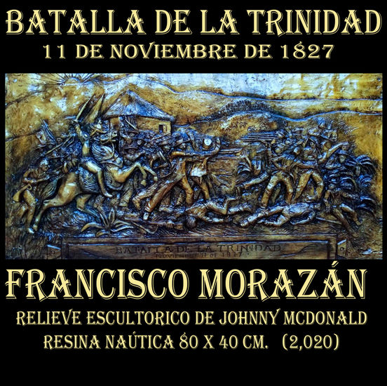 FRANCISCO MORAZAN Y LA BATALLA DE LA TRINIDAD  ESCULTURA HONDUREÑA Mixta Figurativa