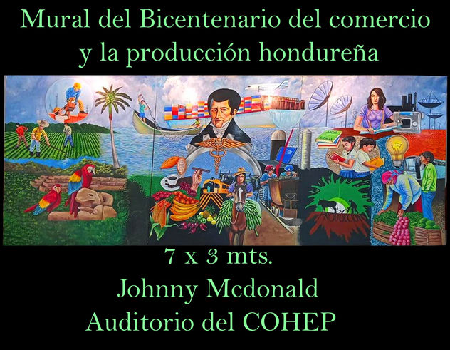 MURAL DEL BICENTENARIO DEL COMERCIO Y LA PRODUCCION HONDUREÑA. johnny mcdonald pintor hondureño contemporaneo