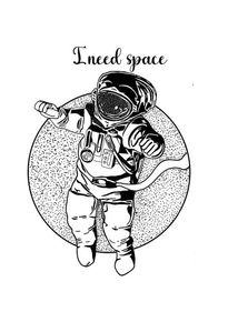 I need space