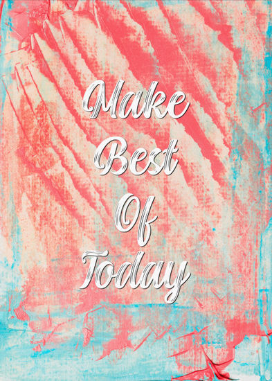 MAKE BEST OF TODAY 