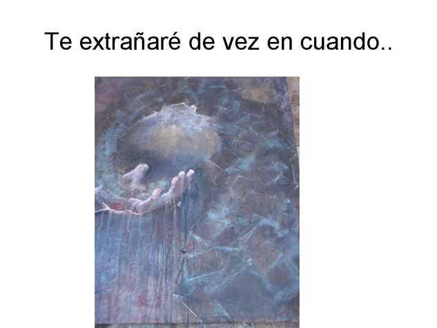 Te extrañaré de vez en cuando... 