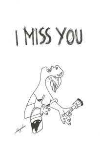 I miss you