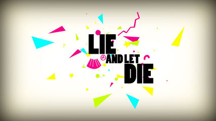 Lie and let die