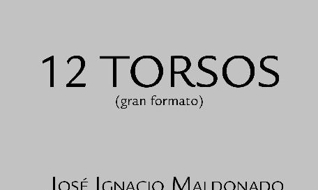 José Ignacio Maldonado - 12 Torsos 02/10